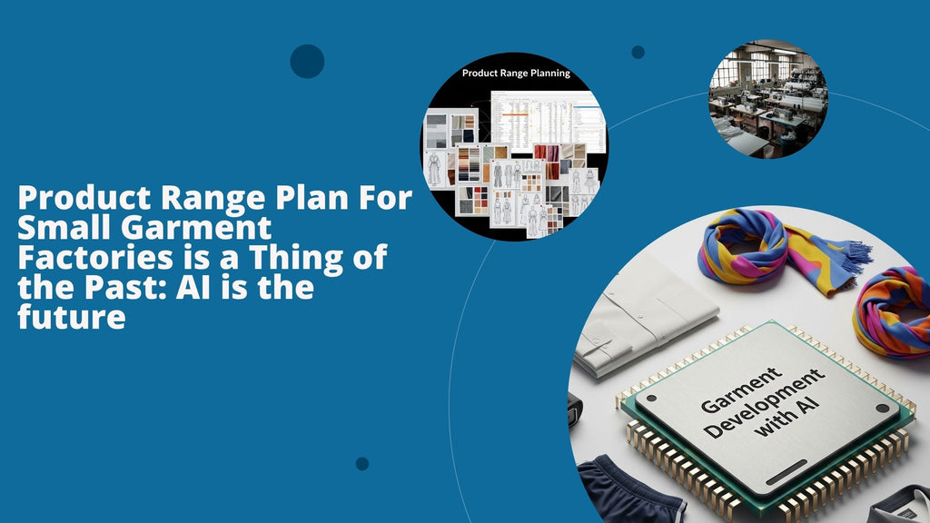Product Range Plan For Small Garment Factories is a Thing of the Past: AI is the future