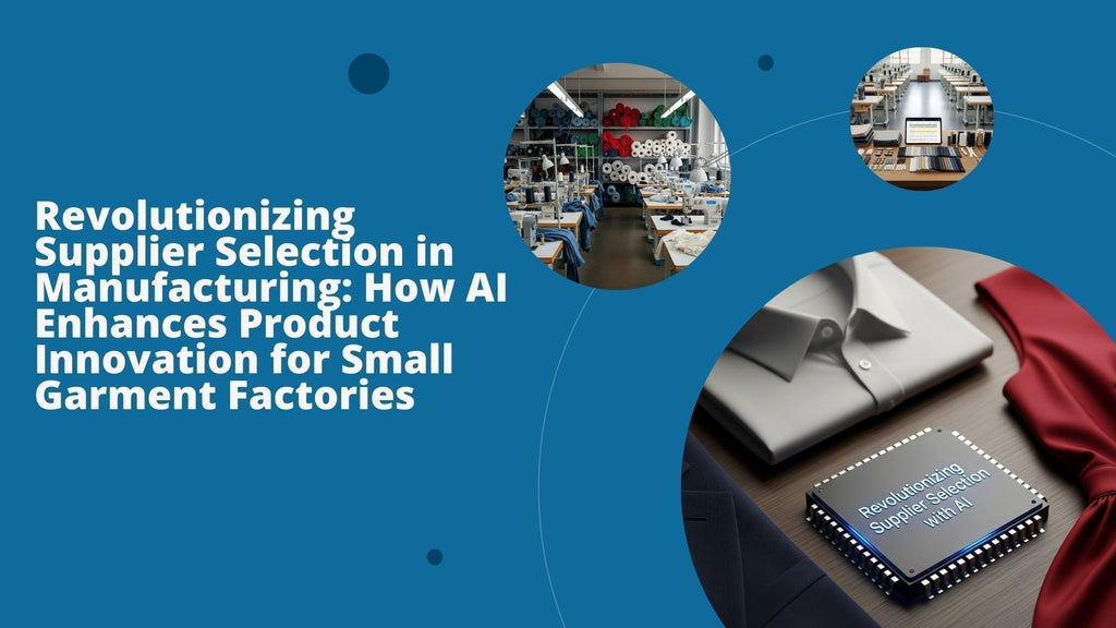 Revolutionizing Supplier Selection in Manufacturing: How AI Enhances Product Innovation for Small Garment Factories