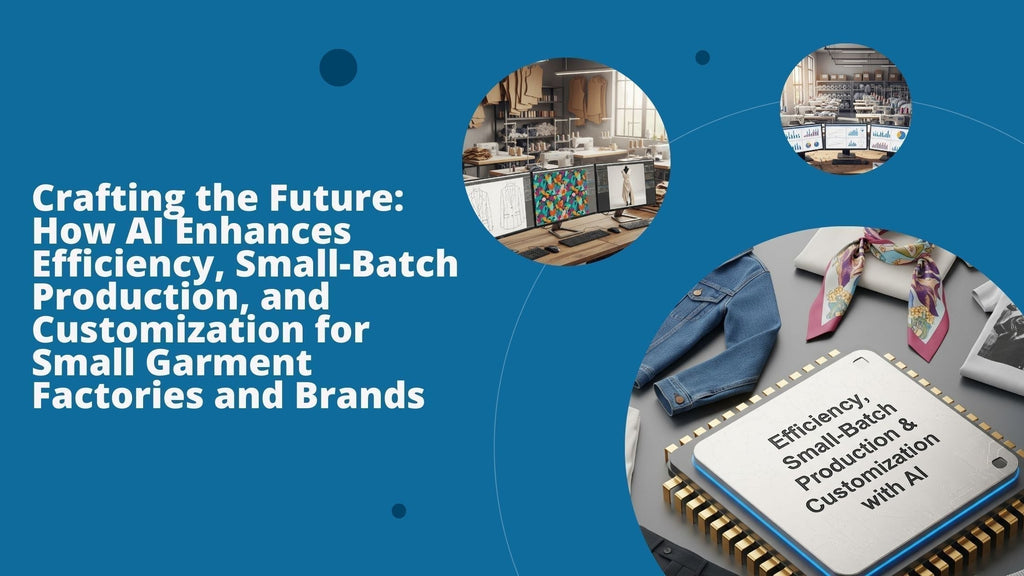 Crafting the Future: How AI Enhances Efficiency, Small-Batch Production, and Customization for Small Garment Factories and Brands
