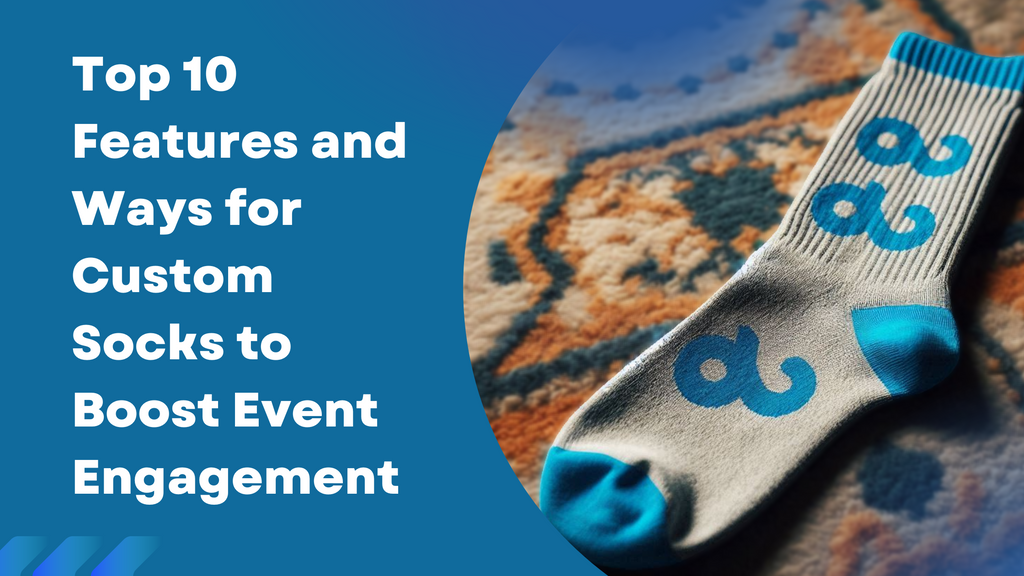 Top 10 Features and Ways for Custom Socks to Boost Event Engagement