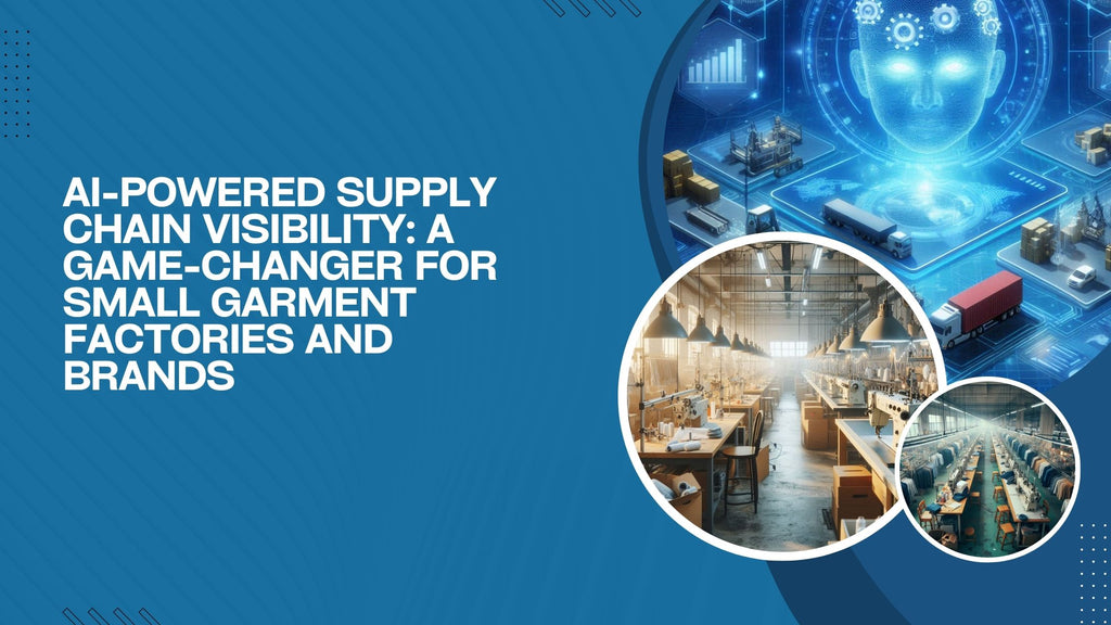 AI-Powered Supply Chain Visibility: A Game-Changer for Small Garment Factories and Brands