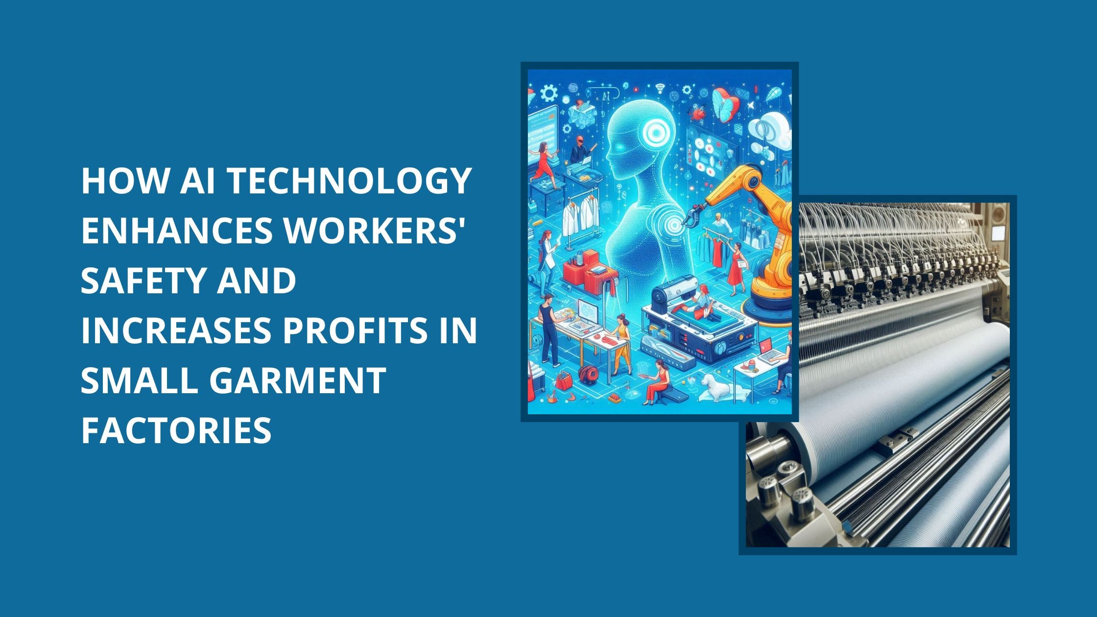 Two images: one depicting AI for workers' safety in garment manufacturing and a textile machine working on a project. 