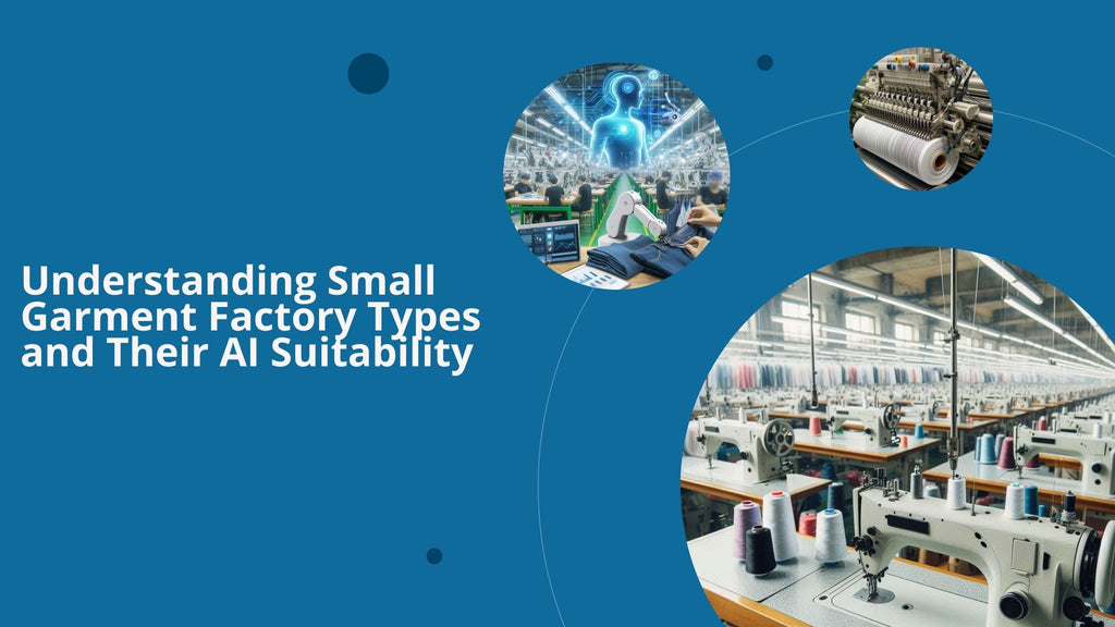 Understanding Small Garment Factory Types and Their AI Suitability