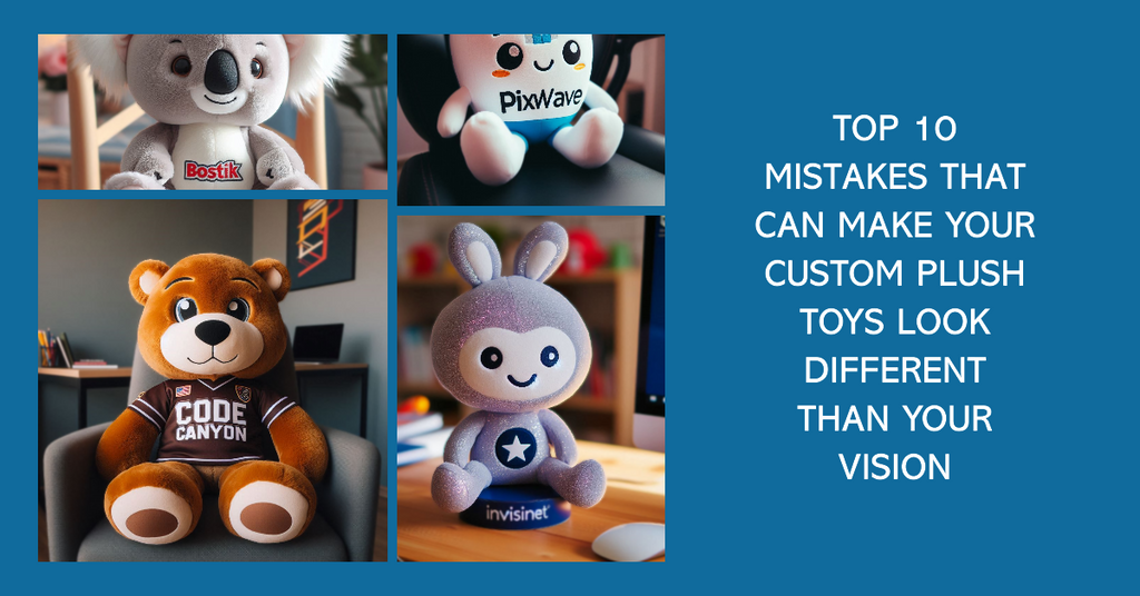 Top 10 Mistakes That Can Make Your Custom Plush Toys Look Different Than Your Vision