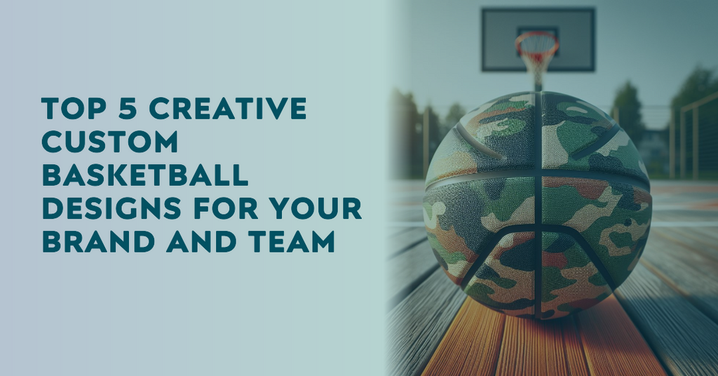 Top 5 Creative Custom Basketball Designs for Your Brand and Team