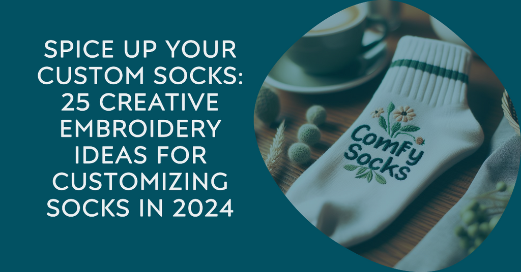 Spice Up Your Custom Socks: 25 Creative Embroidery Ideas for Customizing Socks in 2024