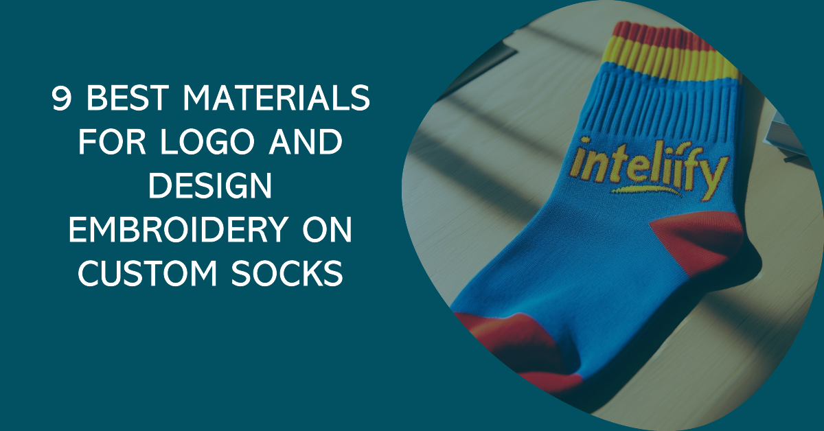 9 Best Materials for Logo and Design Embroidery on Custom Socks