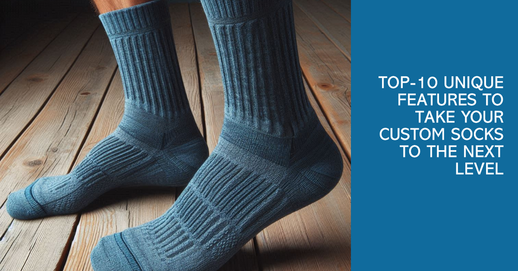 Top-10 Unique Features to Take Your Custom Socks to the Next Level