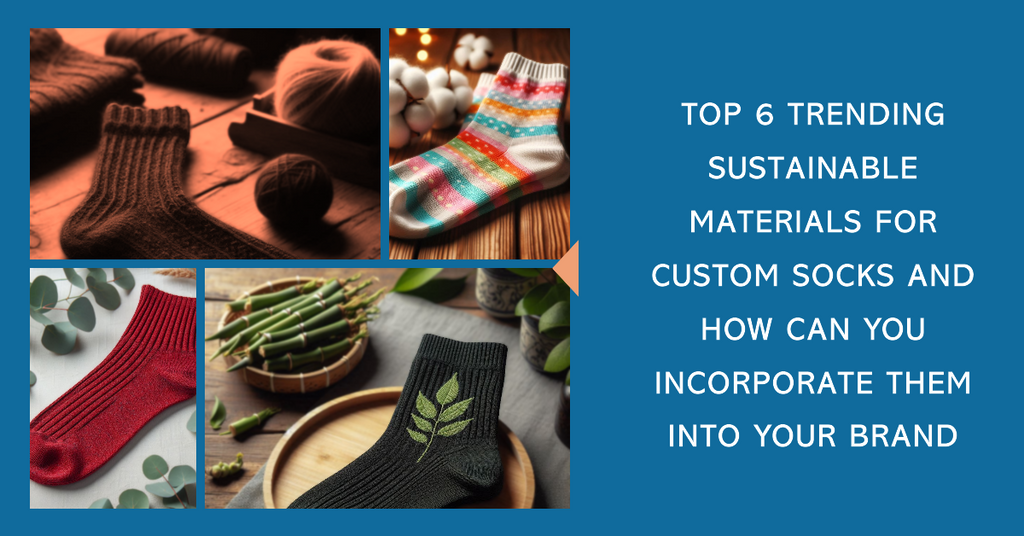Top 6 Trending Sustainable Materials for Custom Socks and How Can You Incorporate Them into Your Brand