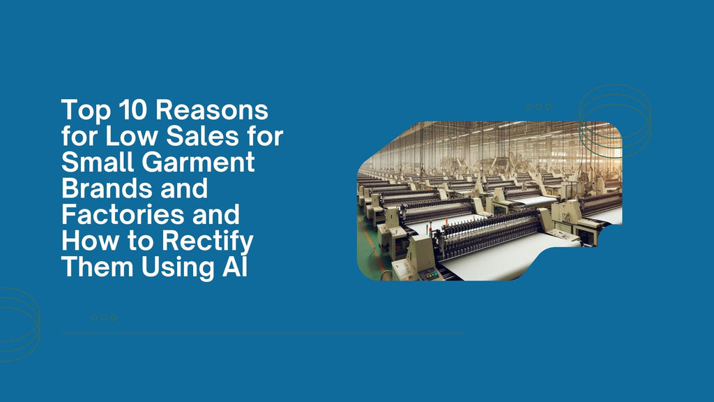 How to Rectify the Top 10 Reasons for Low Sales for Small Garment Brands and Factories Using AI