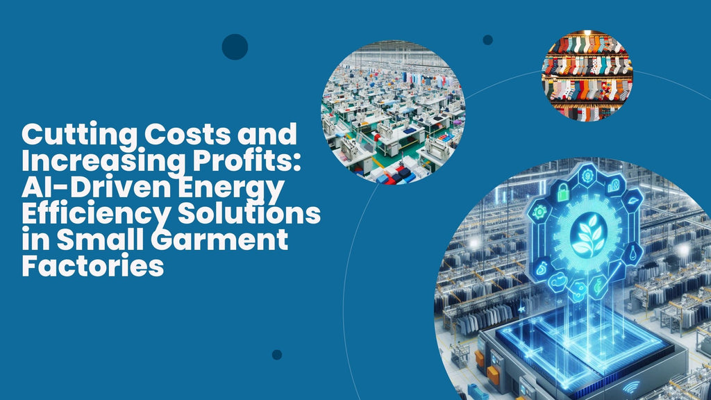 Cutting Costs and Increasing Profits: AI-Driven Energy Efficiency Solutions in Small Garment Factories