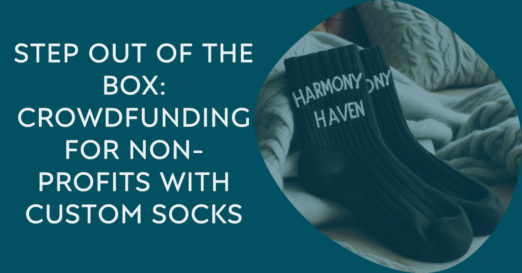 Step Out of the Box: Crowdfunding for Non-profits with Custom Socks