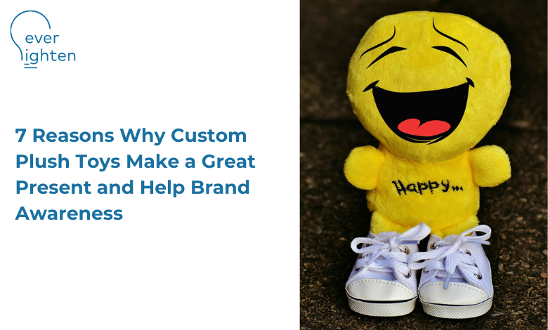 7 Reasons Why Custom Plush Toys Make a Great Present and Help Brand Awareness | EverLighten