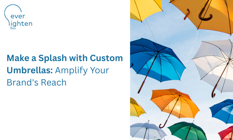 Make a Splash with Custom Umbrellas: Amplify Your Brand's Reach | EverLighten