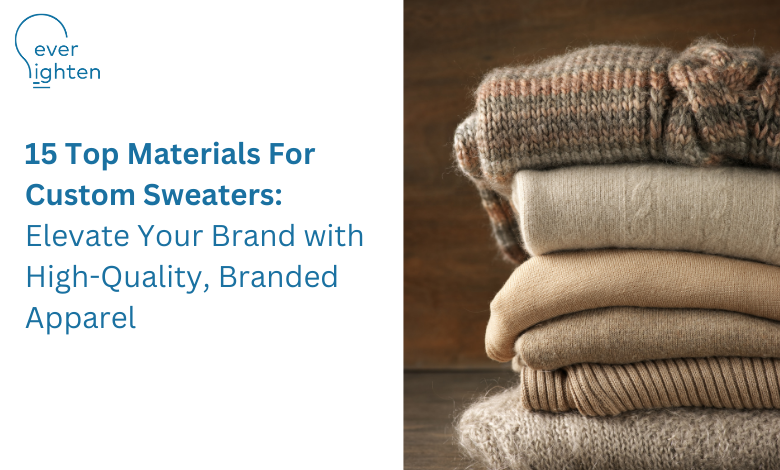 15 Top Materials For Custom Sweaters: Elevate Your Brand with High-Quality, Branded Apparel