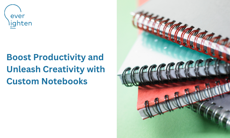 Boost Productivity and Unleash Creativity with Custom Notebooks | EverLighten