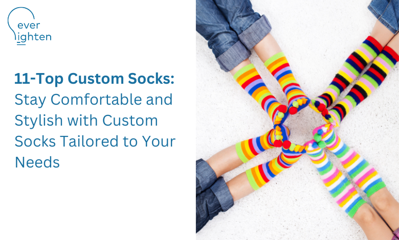 11-Top Custom Socks: Stay Comfortable and Stylish with Custom Socks Tailored to Your Needs | EverLighten