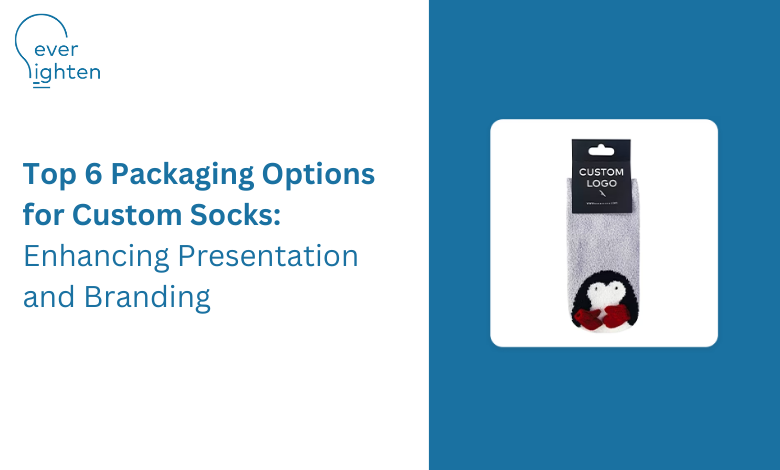 Top 6 Packaging Options for Custom Socks: Enhancing Presentation and Branding | EverLighten