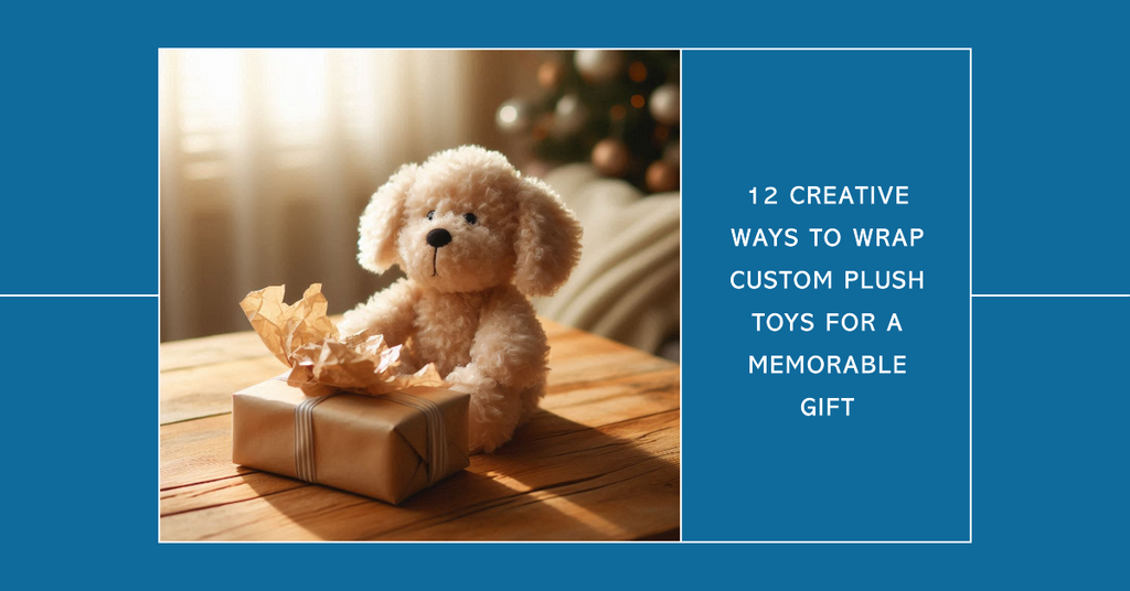 12 Creative Ways to Wrap Custom Plush Toys for a Memorable Gift